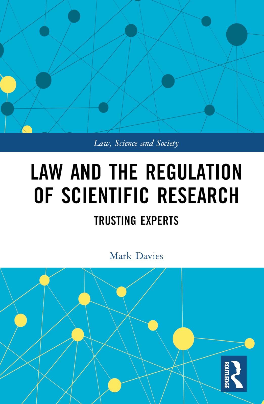 Law and the Regulation of Scientific Research: Trusting Experts (Law, Science and Society)
