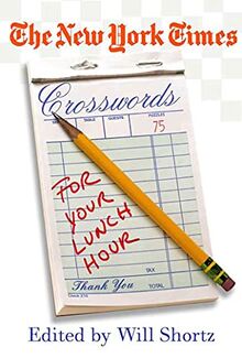The New York Times Crosswords for Your Lunch Hour: 75 Easy to Hard Crosswords (New York Times Crossword Puzzles)
