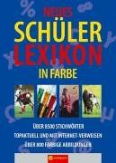 Neues Schülerlexikon in Farbe: Über 7.000 Stichworter. Topaktuell durch Internet-Verweise. Über 800 Farbige Abbildungen