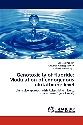 Genotoxicity of fluoride: Modulation of endogenous glutathione level: An in vivo approach with Swiss-albino mice to characterize F genotoxicity
