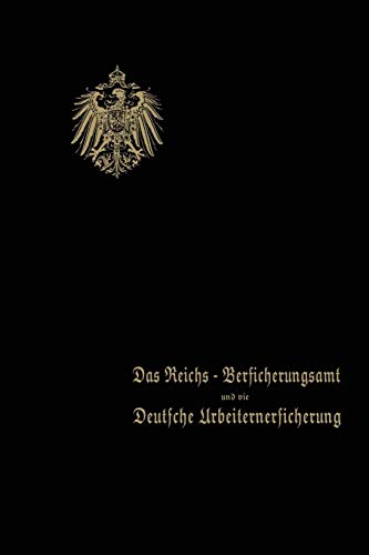 Das Reichs-Versicherungsamt und die Deutsche Arbeiterversicherung: Festschrift des Reichs-Versicherungsamts zum Jubiläum der Unfall- und der Invalidenversicherung · 1910