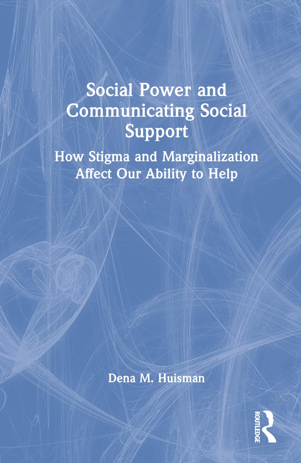 Social Power and Communicating Social Support: How Stigma and Marginalization Affect Our Ability to Help