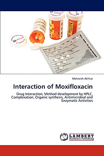 Interaction of Moxifloxacin: Drug Interaction, Method development by HPLC, Complexation, Organic synthesis, Antimicrobial and Enzymatic Activities