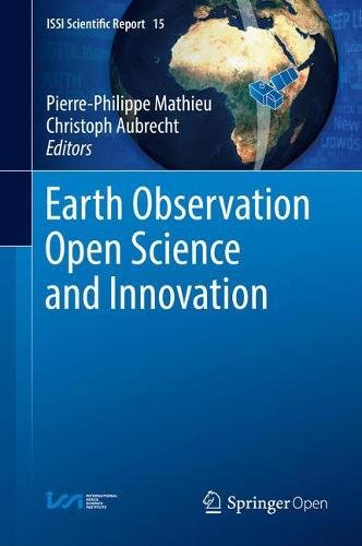 Earth Observation Open Science and Innovation (ISSI Scientific Report Series, Band 15)