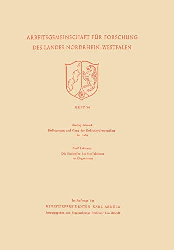 Bedingungen und Gang der Kohlenhydratsynthese im Licht / Die Endstufen des Stoffabbaues im Organismus (German Edition) (Arbeitsgemeinschaft für Forschung des Landes Nordrhein-Westfalen, 34, Band 34)