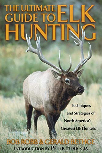 Ultimate Guide to Elk Hunting: Techniques and Strategies of the World's Greatest Hunters