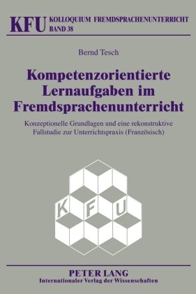 Kompetenzorientierte Lernaufgaben im Fremdsprachenunterricht: Konzeptionelle Grundlagen und eine rekonstruktive Fallstudie zur Unterrichtspraxis (Französisch)