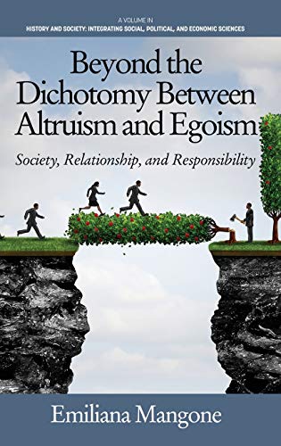 Beyond the Dichotomy Between Altruism and Egoism: Society, Relationship, and Responsibility (HC) (History and Society: Integrating Social, Political and Economic Sciences)