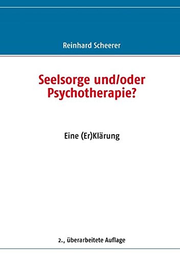 Seelsorge und/oder Psychotherapie?: Eine (Er) Klärung