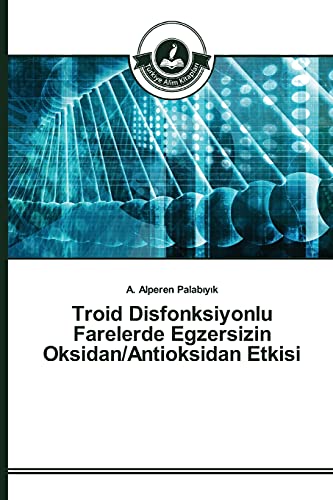 Troid Disfonksiyonlu Farelerde Egzersizin Oksidan/Antioksidan Etkisi