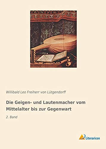 Die Geigen- und Lautenmacher vom Mittelalter bis zur Gegenwart: 2. Band