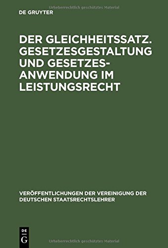 Der Gleichheitssatz. Gesetzesgestaltung und Gesetzesanwendung im Leistungsrecht: Berichte und Diskussionen auf der Tagung der Vereinigung der ... der Deutschen Staatsrechtslehrer, Band 47)