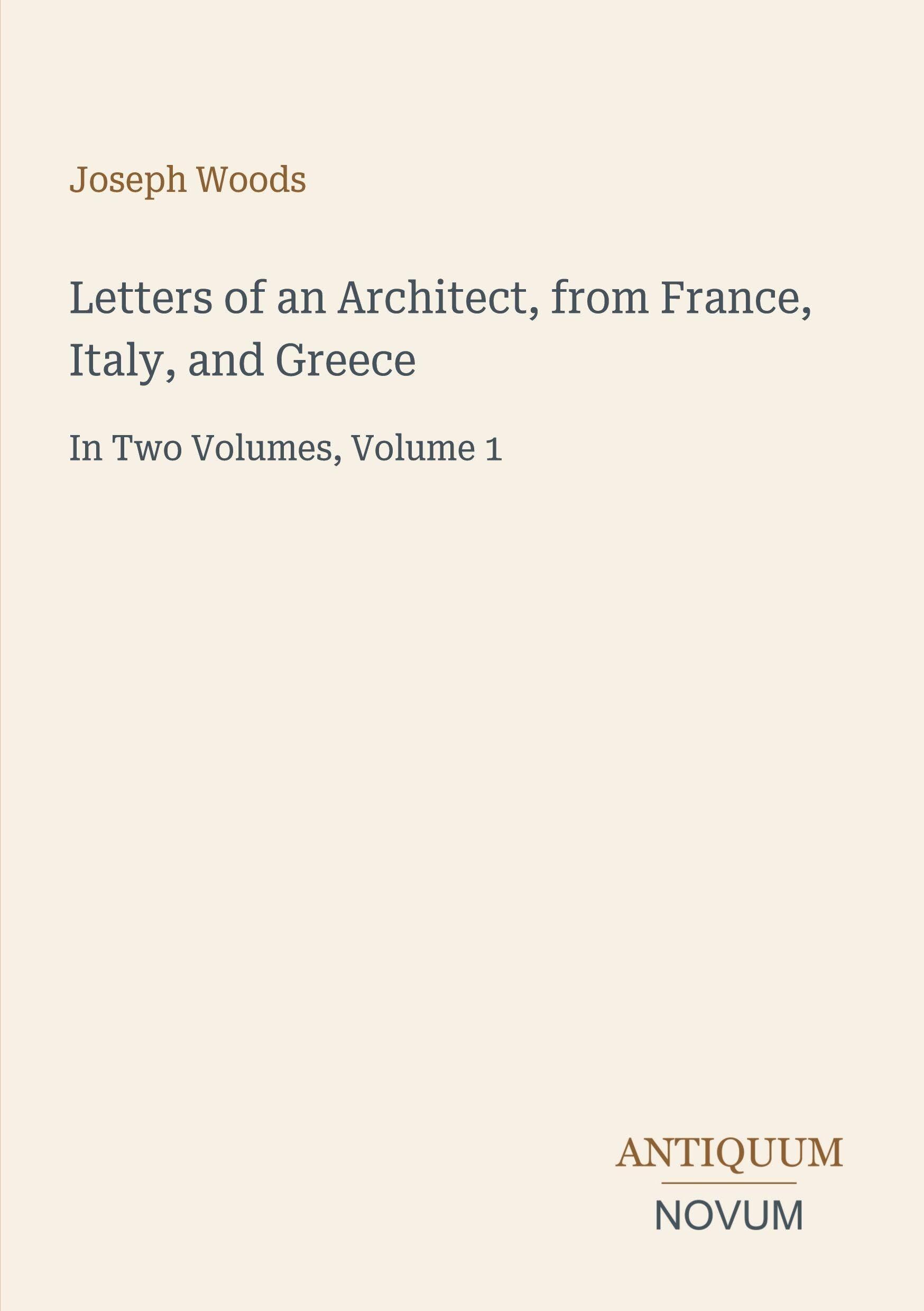 Letters of an Architect, from France, Italy, and Greece