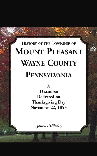 History of the Township of Mount Pleasant, Wayne County, Pennsylvania: A discourse delivered on Thanksgiving Day, November 22, 1855