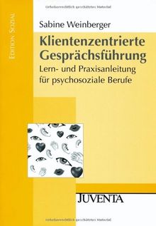 Klientenzentrierte Gesprächsführung: Lern- und Praxisanleitung für psychosoziale Berufe (Edition Sozial)