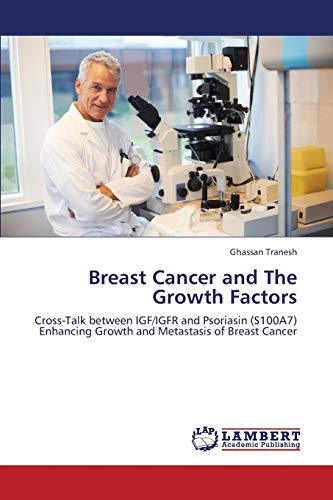Breast Cancer and The Growth Factors: Cross-Talk between IGF/IGFR and Psoriasin (S100A7) Enhancing Growth and Metastasis of Breast Cancer