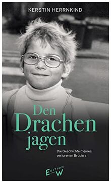 Den Drachen jagen: Die Geschichte meines verlorenen Bruders