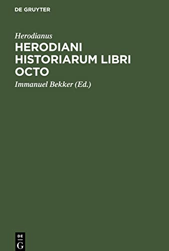 Herodiani historiarum libri octo: Ad codicem Venetum a se excussum recogn. Immanuel Bekkerus