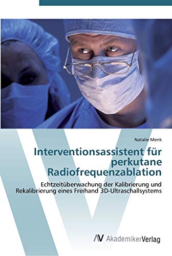 Interventionsassistent für perkutane Radiofrequenzablation: Echtzeitüberwachung der Kalibrierung und Rekalibrierung eines Freihand 3D-Ultraschallsystems