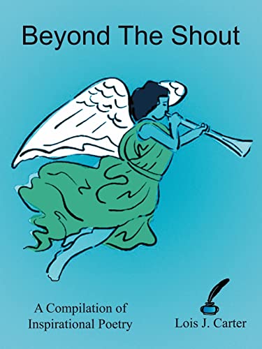 Beyond The Shout: A Compilation of Inspirational Poetry