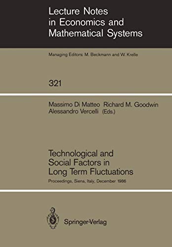 Technological and Social Factors in Long Term Fluctuations: Proceedings of an International Workshop Held in Siena, Italy, December 16-18, 1986 ... and Mathematical Systems (321), Band 321)