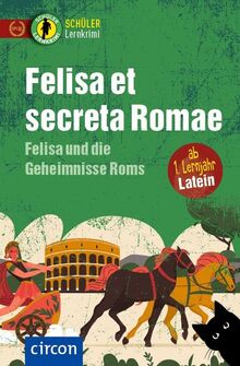 Felisa et secreta Romae – Felisa und die Geheimnisse Roms: Latein ab 1. Lernjahr (Schüler-Lernkrimi)