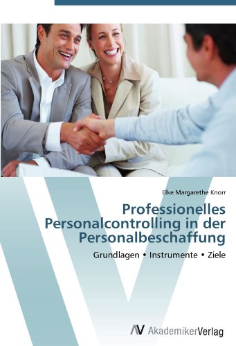 Professionelles Personalcontrolling in der Personalbeschaffung: Grundlagen Instrumente Ziele