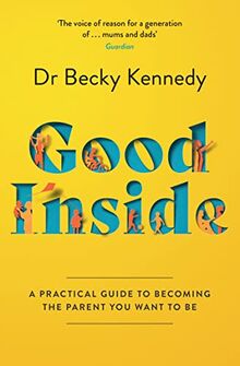 Good Inside: The new Sunday Times bestselling gentle parenting guide for fans of Philippa Perry