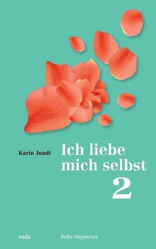 Ich liebe mich selbst 2: Ein Kurs in Selbstliebe, Teil 2 - Übungsbuch