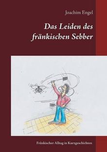 Das Leiden des fränkischen Sebber