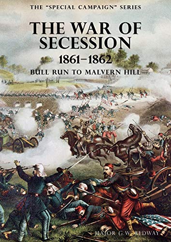 THE SPECIAL CAMPAIGN SERIES: THE WAR OF SECESSION 1861-1862: Bull Run To Malvern Hill