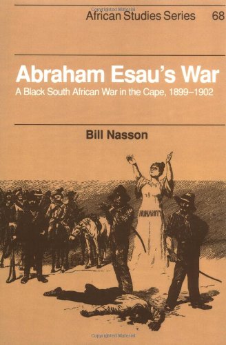 Abraham Esau's War: A Black South African War in the Cape, 1899 1902 (African Studies, Band 68)