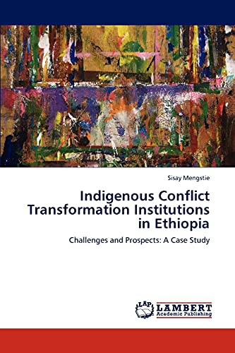 Indigenous Conflict Transformation Institutions in Ethiopia: Challenges and Prospects: A Case Study