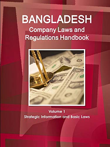 Bangladesh Company Laws and Regulations Handbook Volume 1 Strategic Information and Basic Laws (World Law Business Library)