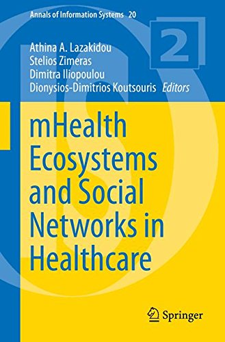 mHealth Ecosystems and Social Networks in Healthcare (Annals of Information Systems)