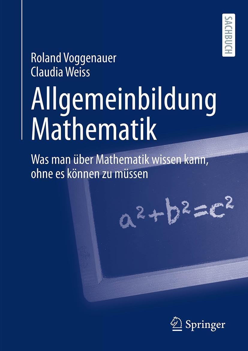 Allgemeinbildung Mathematik: Was man über Mathematik wissen kann, ohne es können zu müssen