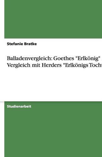 Balladenvergleich: Goethes Erlkönig im Vergleich mit Herders Erlkönigs Tochter