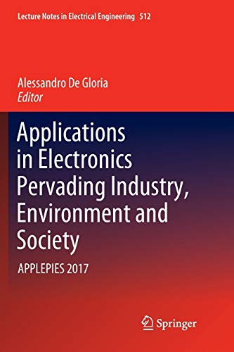 Applications in Electronics Pervading Industry, Environment and Society: APPLEPIES 2017 (Lecture Notes in Electrical Engineering, Band 512)