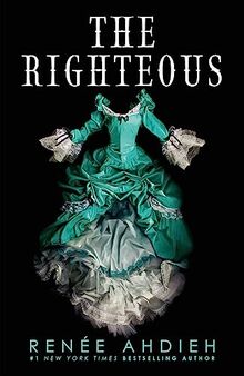 The Righteous: The third instalment in the The Beautiful series from the New York Times bestselling author of The Wrath and the Dawn