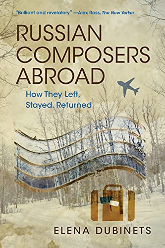 Tbd Russian Composers Abroad, How They Left, Stayed, Returned (Russian Music Studies)