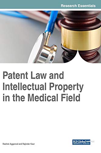 Patent Law and Intellectual Property in the Medical Field (Advances in Healthcare Information Systems and Administration)