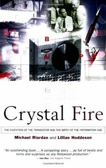 Crystal Fire: The Invention of the Transistor and the Birth of the Information Age (Sloan Technology Series)