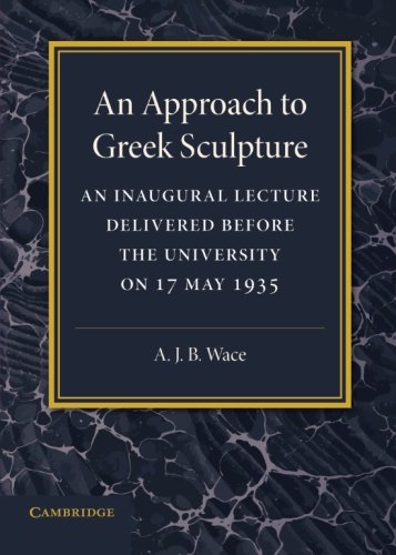 Alan Wace An Approach To Greek Sculpture, An Inaugural Lecture