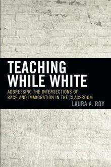 Teaching While White: Addressing the Intersections of Race and Immigration in the Classroom