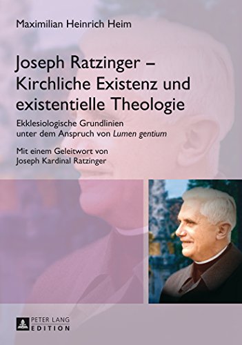 Joseph Ratzinger - Kirchliche Existenz und existentielle Theologie: Ekklesiologische Grundlinien unter dem Anspruch von Lumen gentium- (Bamberger Theologische Studien)