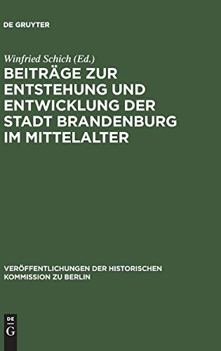 Beiträge zur Entstehung und Entwicklung der Stadt Brandenburg im Mittelalter (Veröffentlichungen der Historischen Kommission zu Berlin, 84, Band 84)