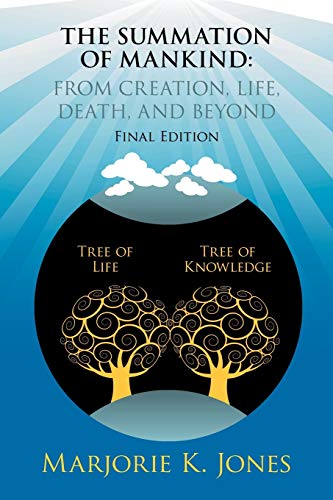 The Summation of Mankind: From Creation, Life, Death, and Beyond, Final Edition: Final Edition