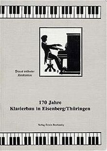 170 Jahre Klavierbau in Eisenberg / Thüringen (Fachbuchreihe Das Musikinstrument)