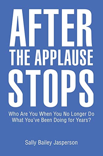 After the Applause Stops: Who Are You When You No Longer Do What You’ve Been Doing for Years?
