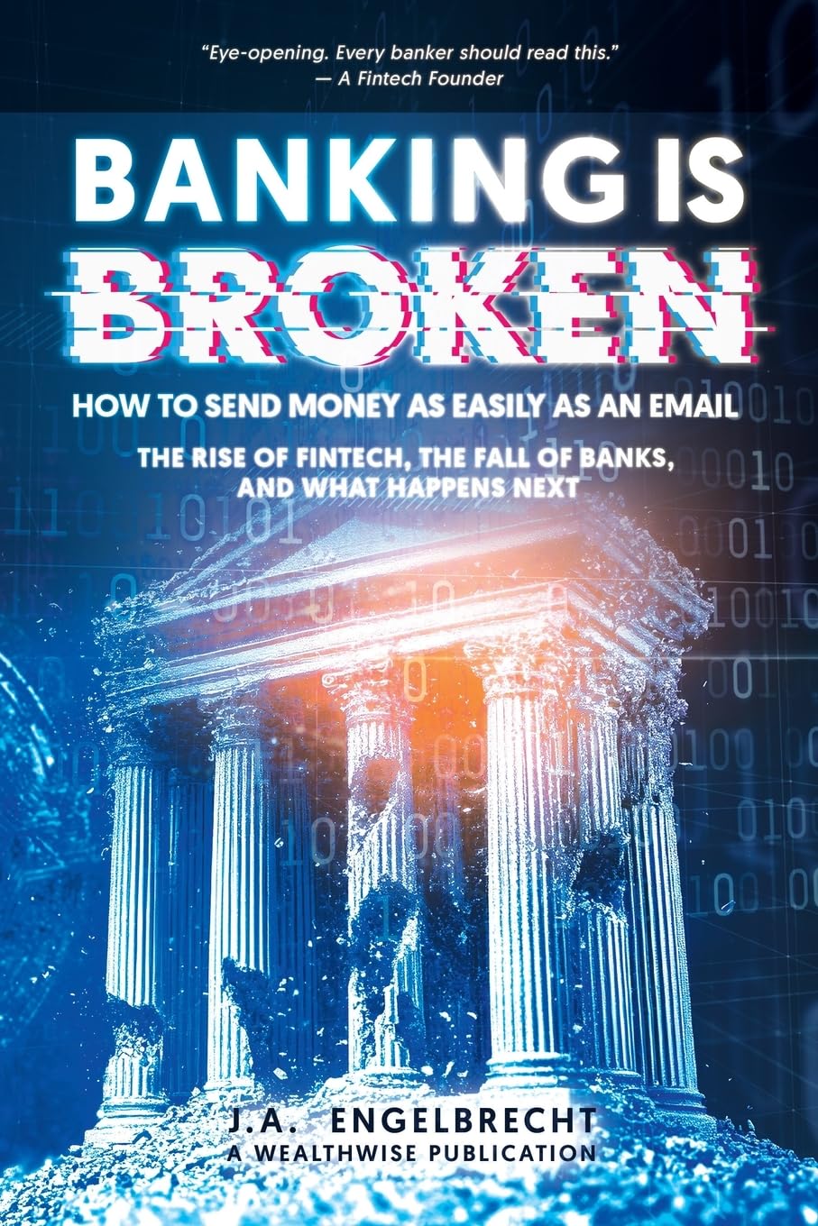 Banking is broken: How to Send Money as Easily as an Email The Rise of Fintech, the Fall of Banks, and What Happens Next (Wealth Hacks: Unlocking Hidden Opportunities)